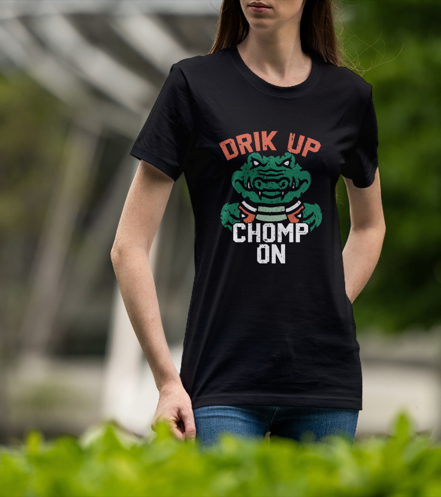 DRIK UP CHOMP ON Gator Football Fan Tailgate Party T-Shirt