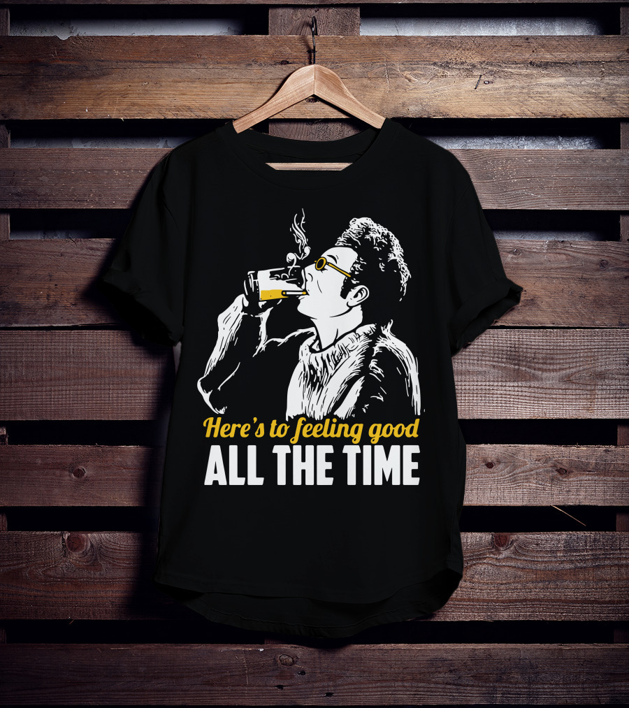 Cosmo Kramer Seinfeld Here's To Feeling Good All The Time T-Shirt