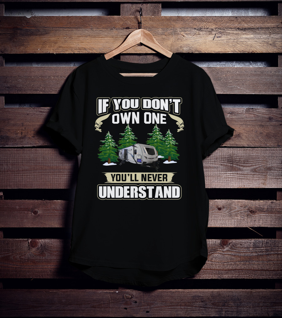 If You Don't Own One You'll Never Understand Freedom Express 320BHDS Camping Scene T-Shirt