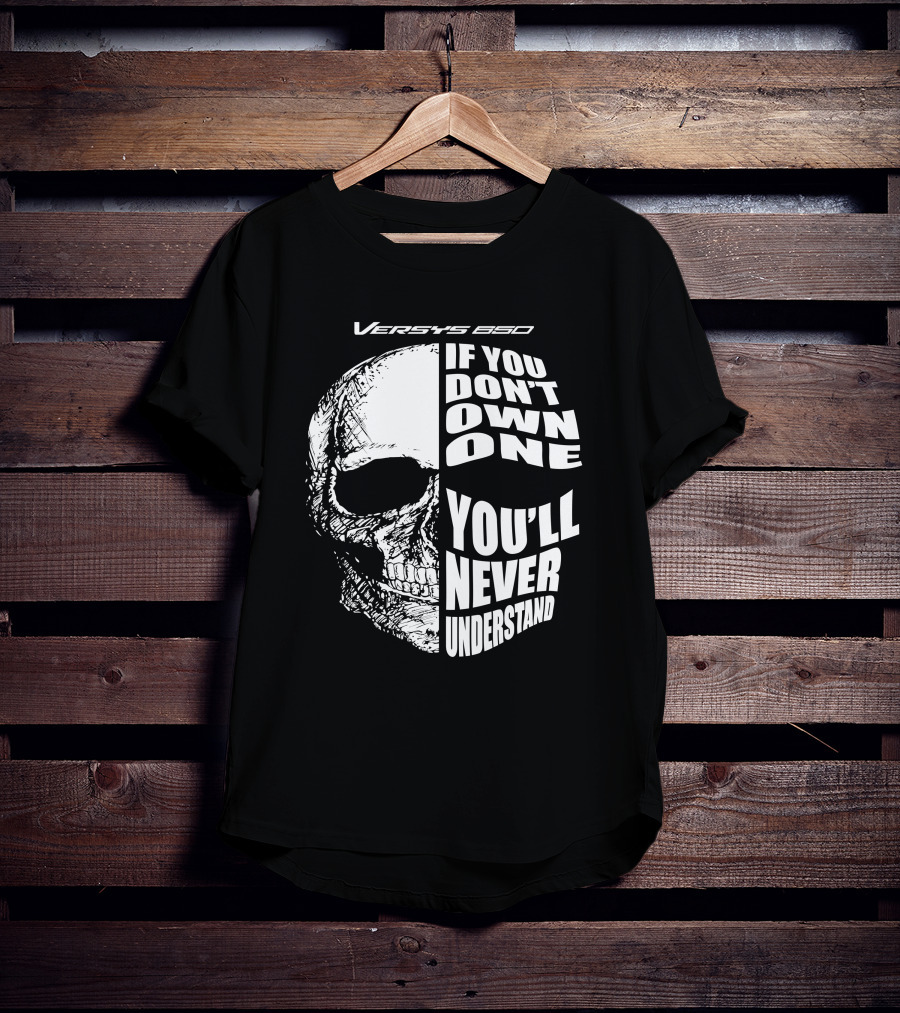 Versys 650 If You Don't Own One You'll Never Understand Skull T-Shirt