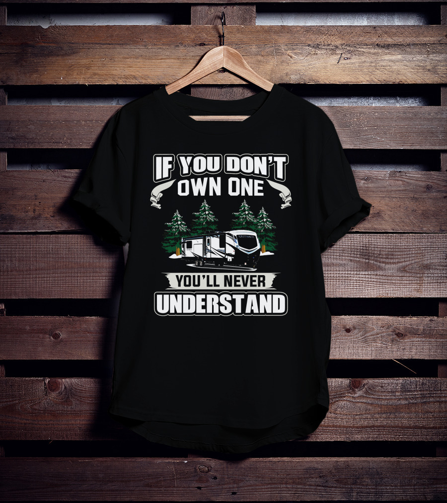 If You Don't Own One You'll Never Understand Keystone Outback 328RL Camping Trailer T-Shirt