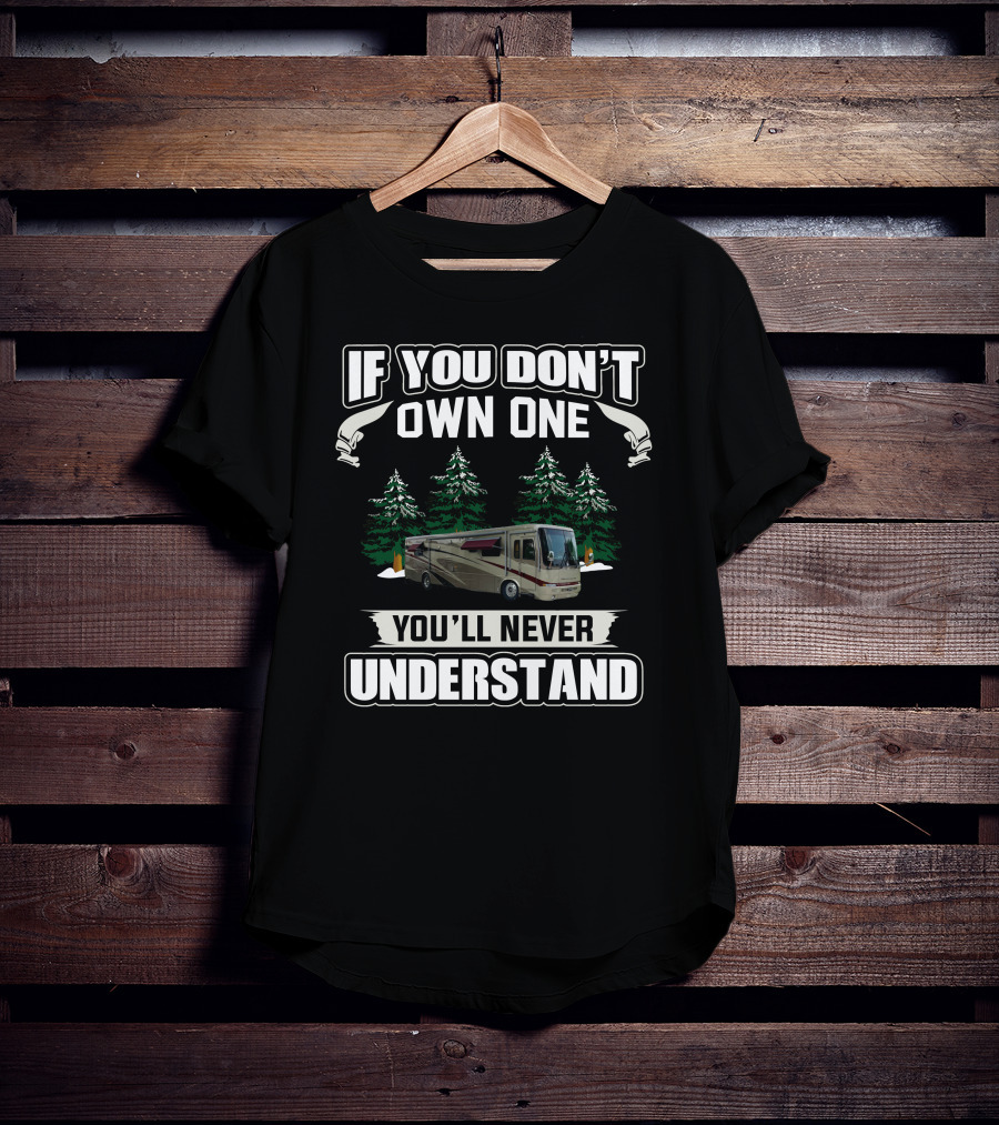 If You Don't Own One You'll Never Understand Newmar Mountain RV Forest T-Shirt