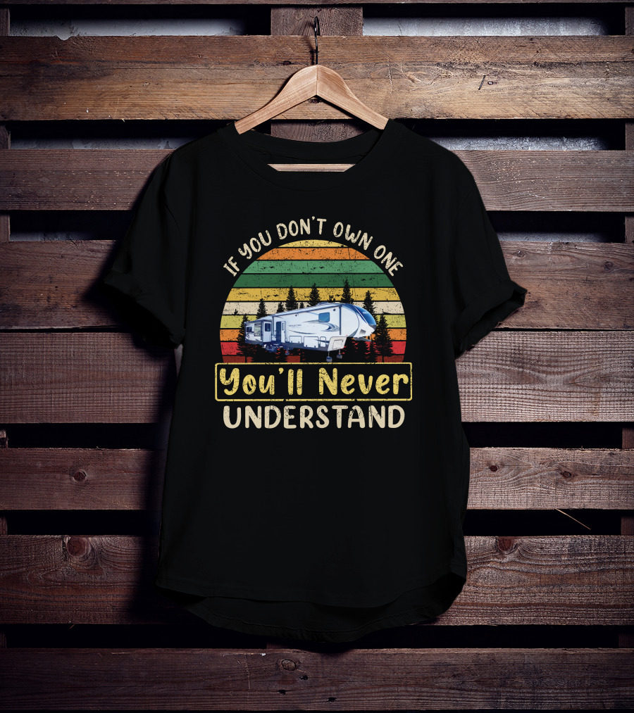 If You Don't Own One You'll Never Understand Retro Camper Scene T-Shirt
