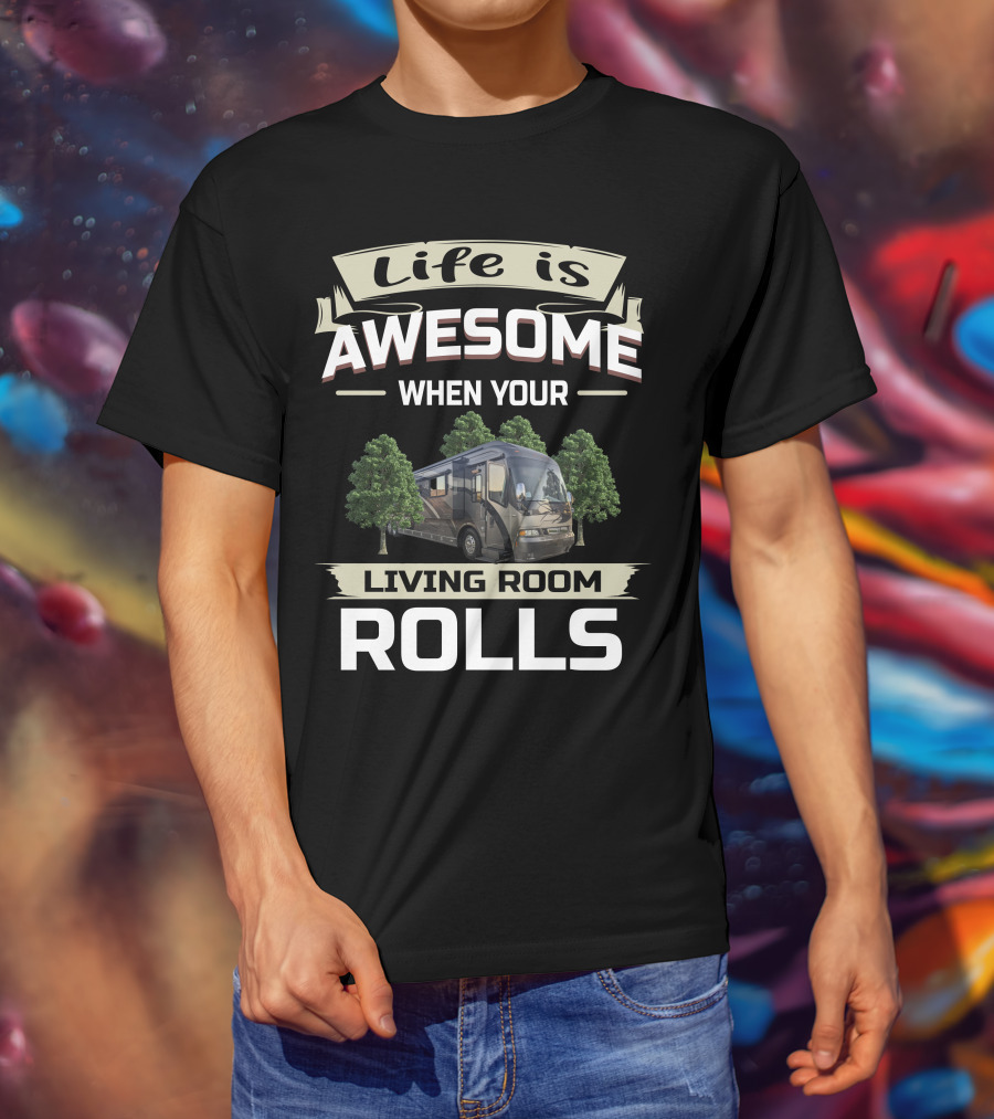 Life Is Awesome When Your Living Room Rolls T-Shirt