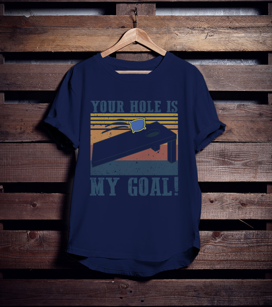 Your Hole Is My Goal Cornhole Game T-Shirt