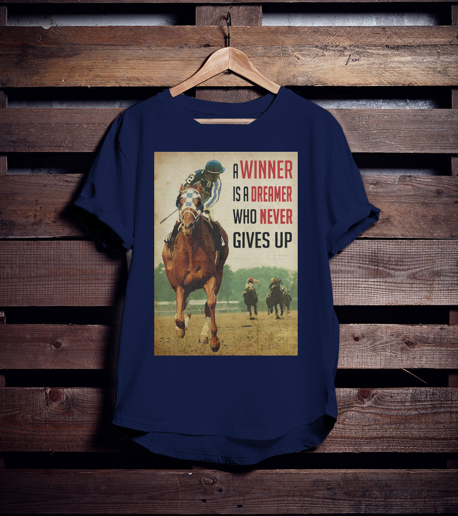 A Winner Is A Dreamer Who Never Gives Up Racing Horse T-Shirt