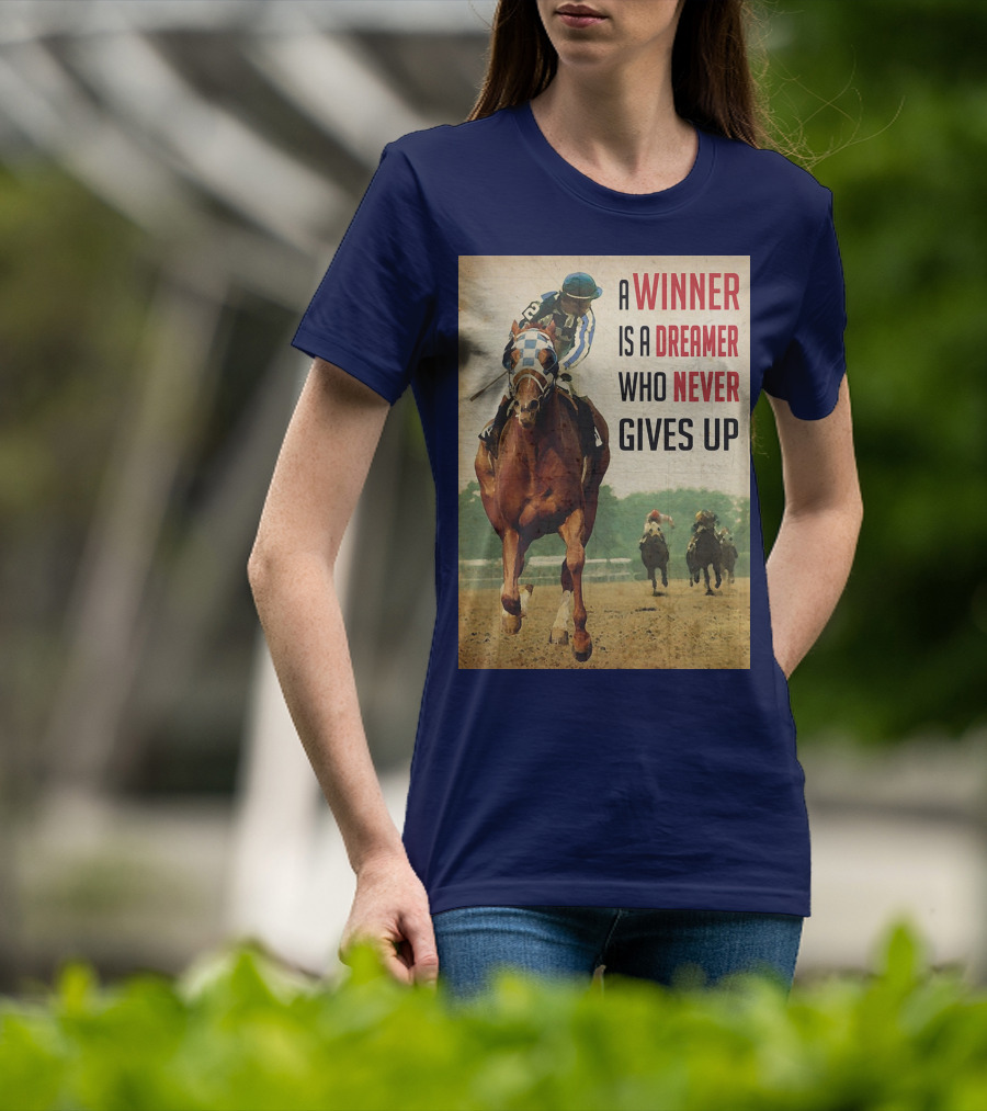 A Winner Is A Dreamer Who Never Gives Up Racing Horse T-Shirt