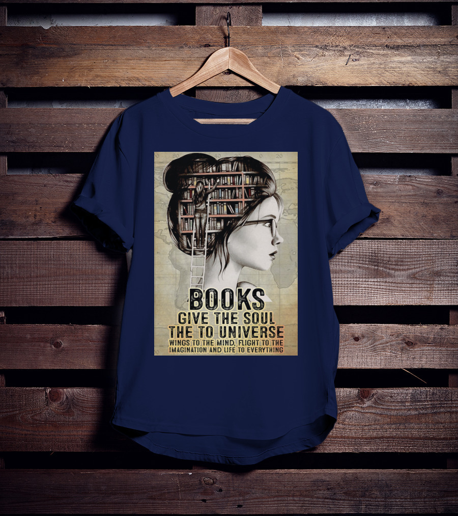 Books Give The Soul To The Universe Wings To The Mind Flight To The Imagination And Life To Everything T-Shirt