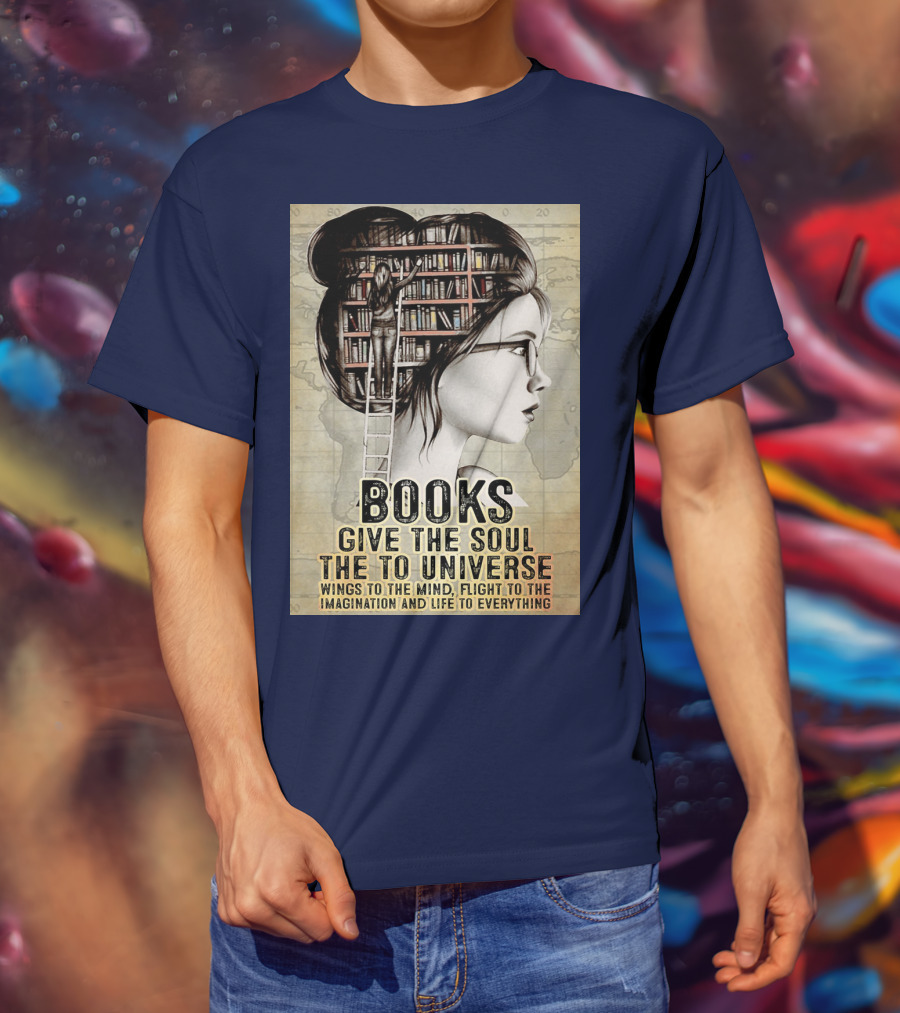 Books Give The Soul To The Universe Wings To The Mind Flight To The Imagination And Life To Everything T-Shirt