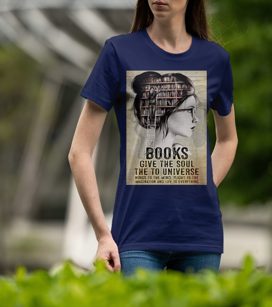 Books Give The Soul To The Universe Wings To The Mind Flight To The Imagination And Life To Everything T-Shirt