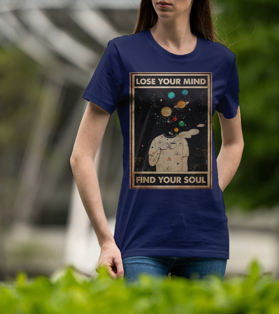 Galaxy Planets Headless Coffee Lose Your Mind Find Your Soul T-Shirt
