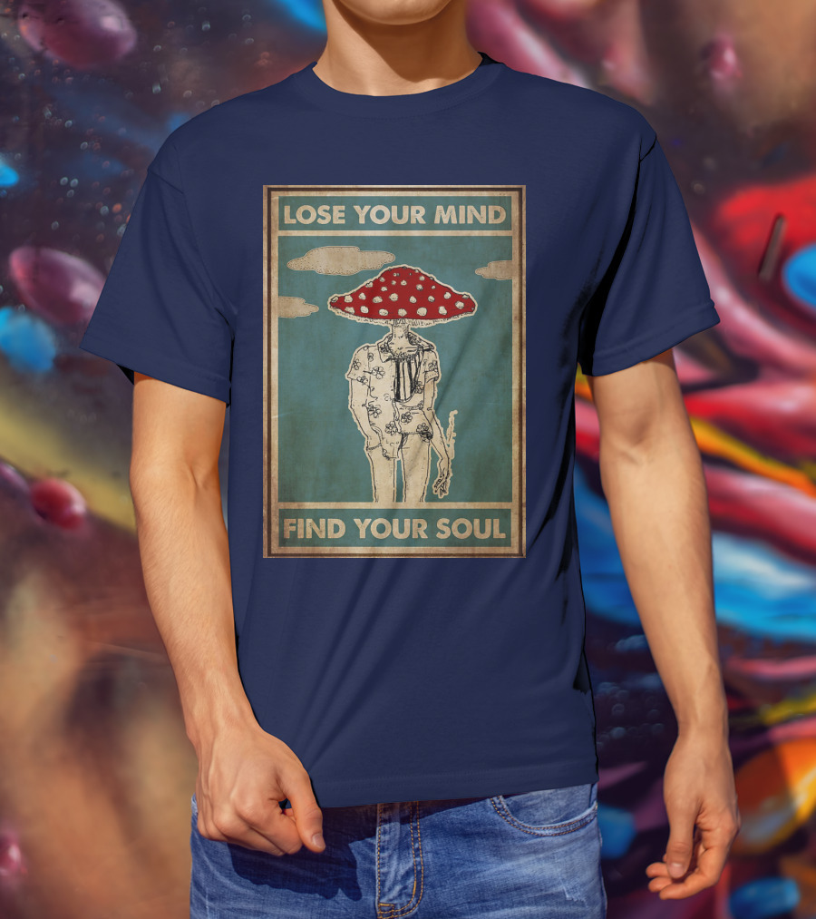 Lose Your Mind Find Your Soul Mushroom Man With Red Cap T-Shirt
