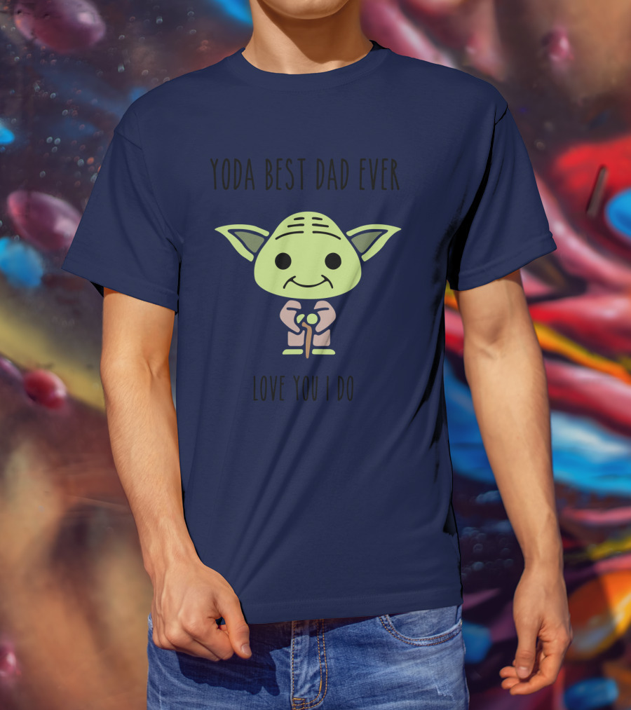 Yoda Best Dad Ever Love You I Do Star Wars T-Shirt