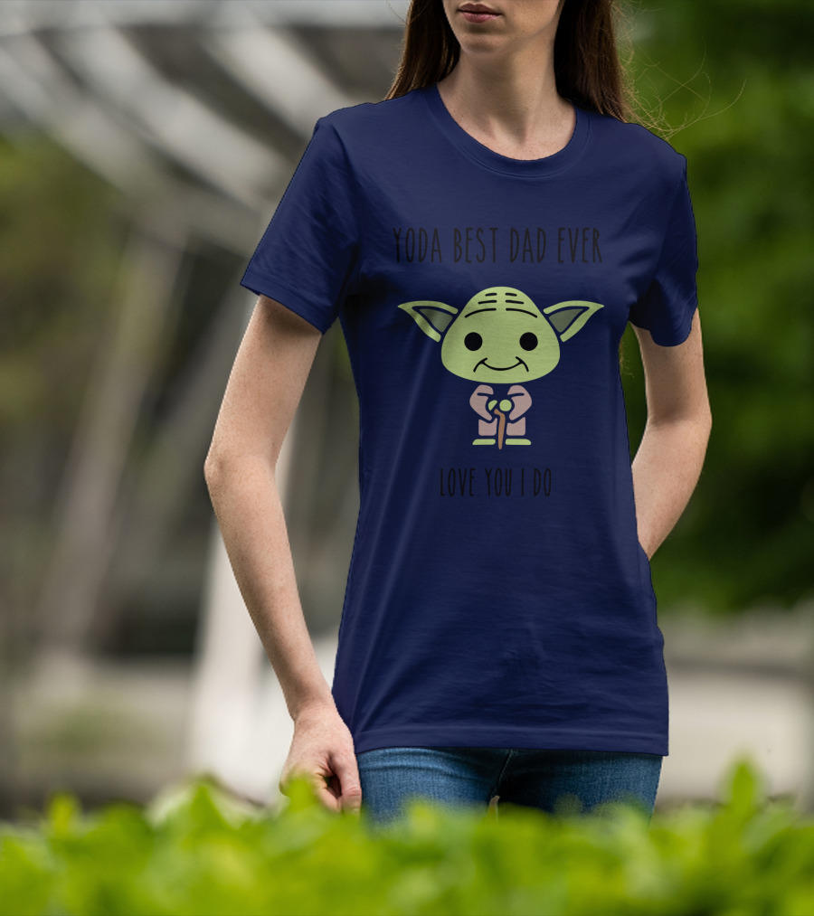 Yoda Best Dad Ever Love You I Do Star Wars T-Shirt