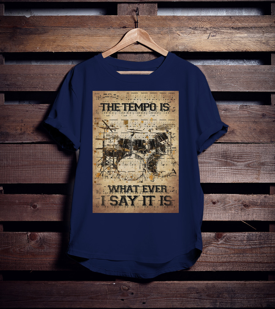 Drummer The Tempo Is Whatever I Say It Is Musical Sheet Drum Kit T-Shirt