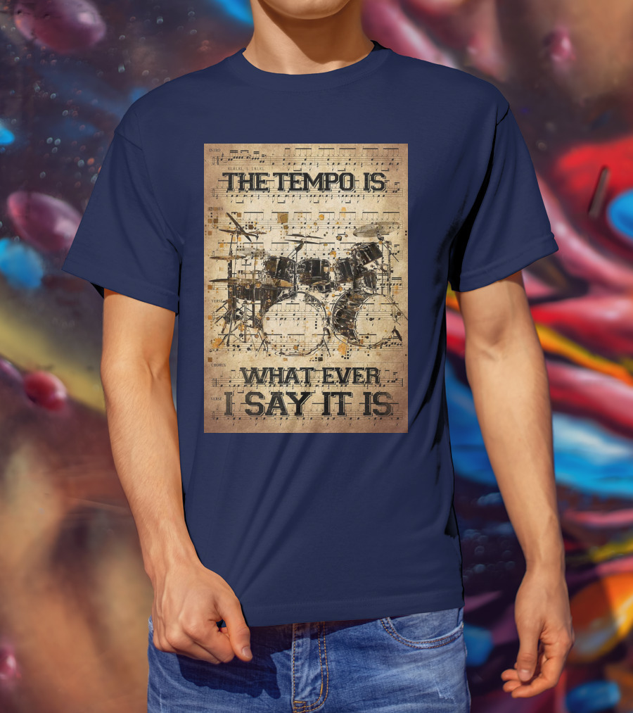 Drummer The Tempo Is Whatever I Say It Is Musical Sheet Drum Kit T-Shirt