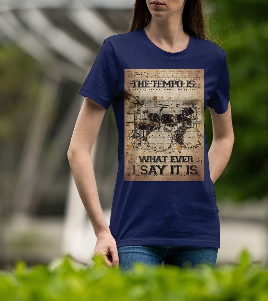 Drummer The Tempo Is Whatever I Say It Is Musical Sheet Drum Kit T-Shirt