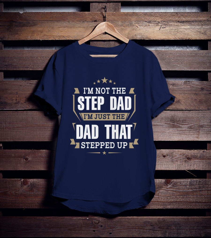 I’m Not The Stepdad I’m Just The Dad That Stepped Up Star Banner T-Shirt