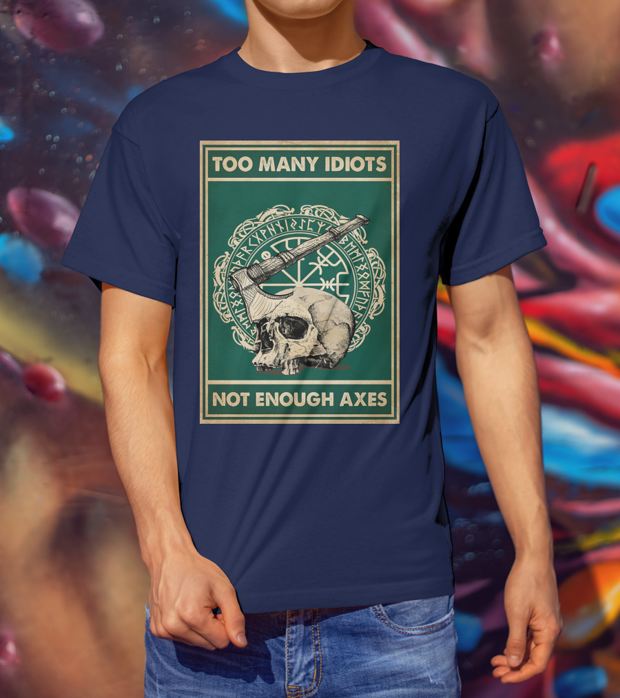 Too Many Idiots Not Enough Axes Skull Viking Runes Axe T-Shirt