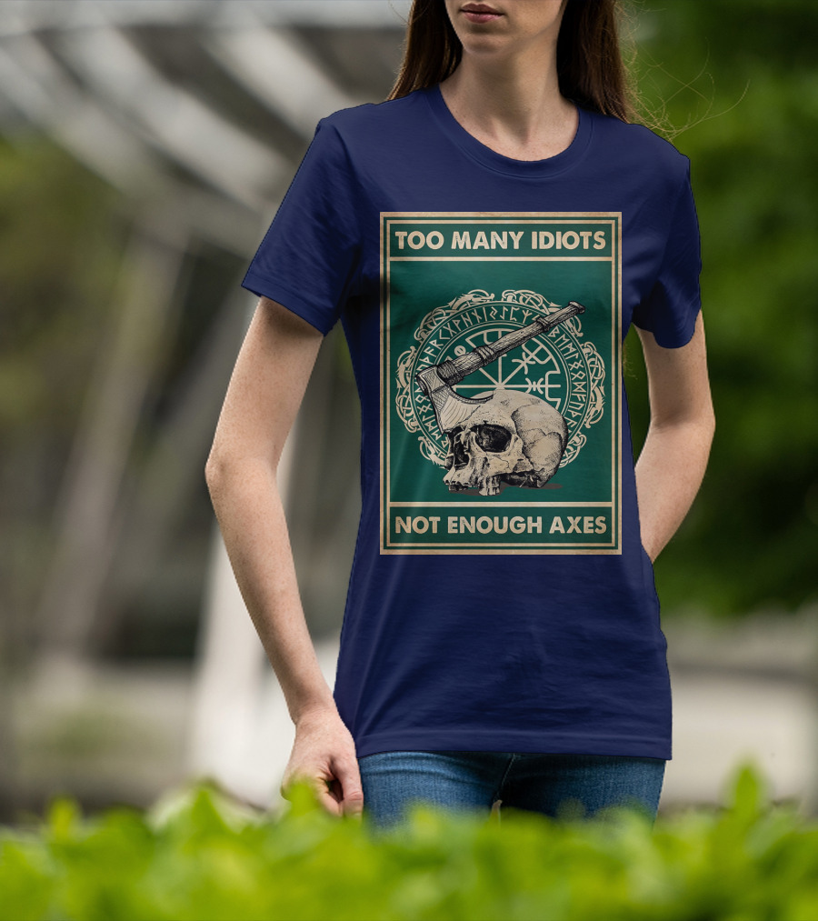 Too Many Idiots Not Enough Axes Skull Viking Runes Axe T-Shirt