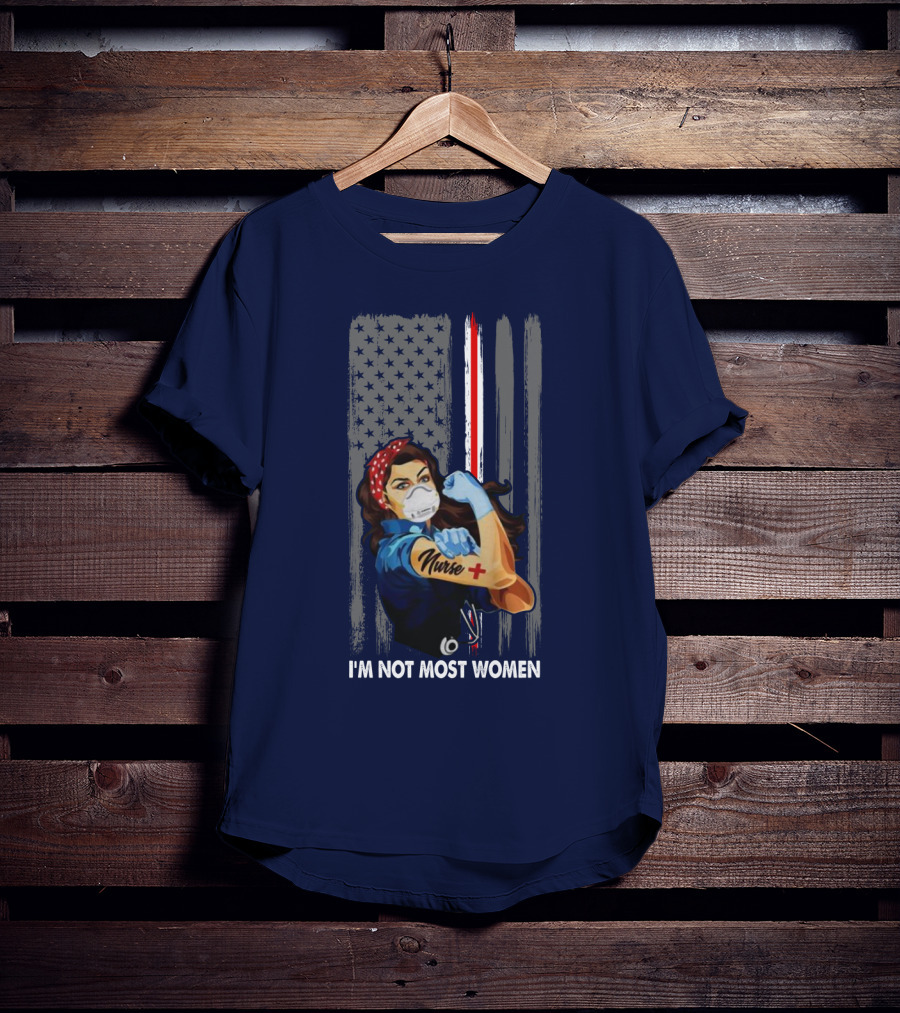 Strong Nurse I'm Not Most Women USA Flag Red Line Tattoo Rosie The Riveter T-Shirt