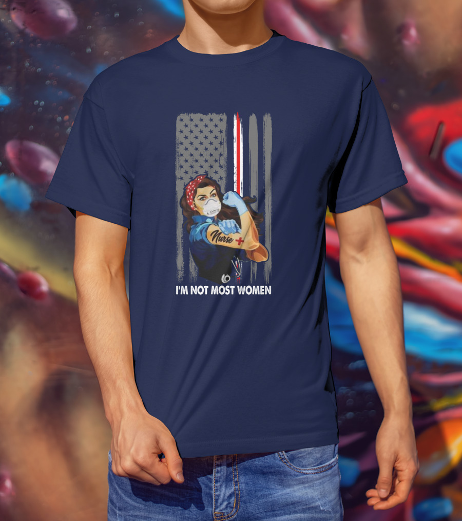 Strong Nurse I'm Not Most Women USA Flag Red Line Tattoo Rosie The Riveter T-Shirt