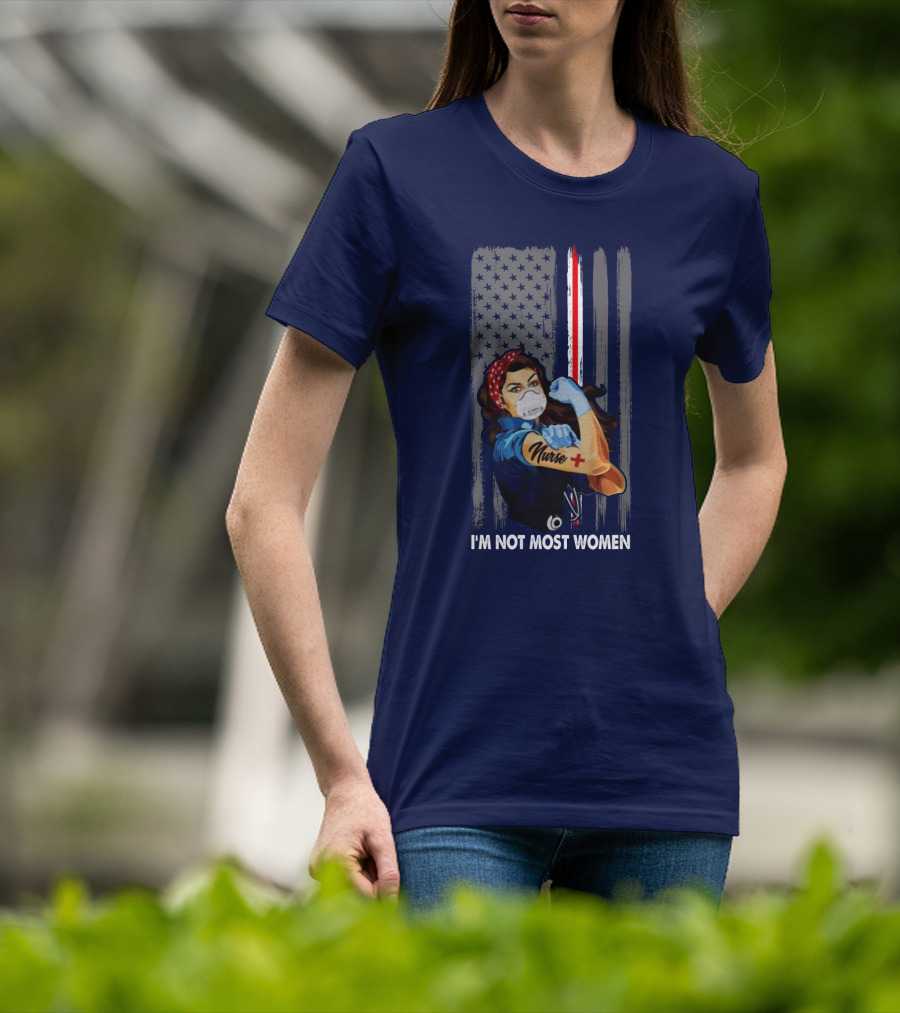 Strong Nurse I'm Not Most Women USA Flag Red Line Tattoo Rosie The Riveter T-Shirt