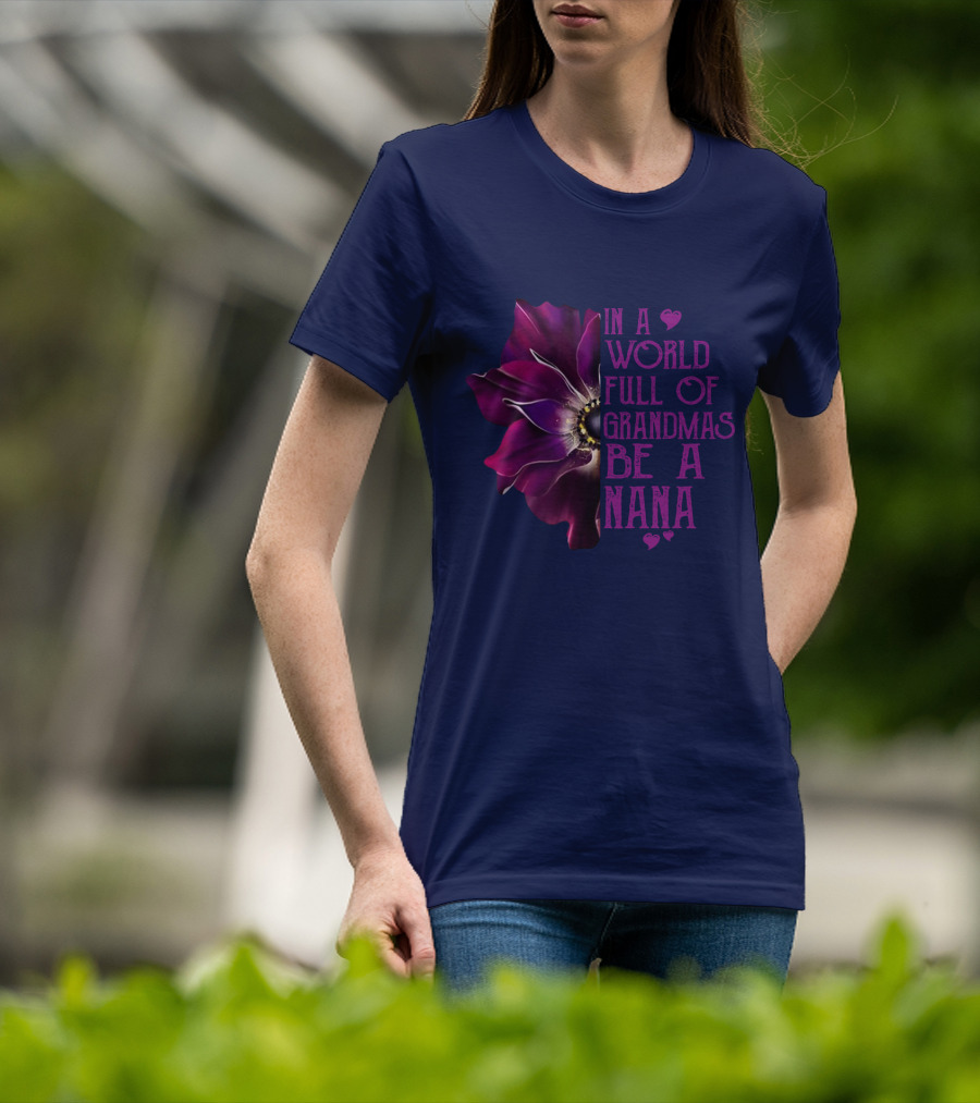 In A World Full Of Grandmas Be A Nana Anemone Flower T-Shirt