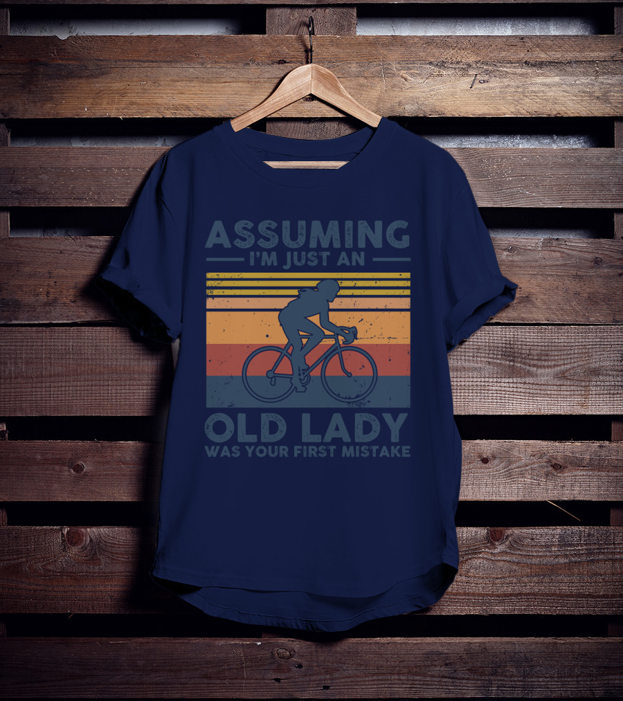 Assuming I'm Just An Old Lady Cycling Was Your First Mistake T-Shirt