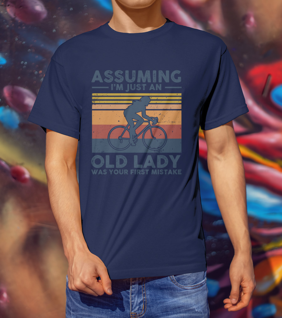 Assuming I'm Just An Old Lady Cycling Was Your First Mistake T-Shirt
