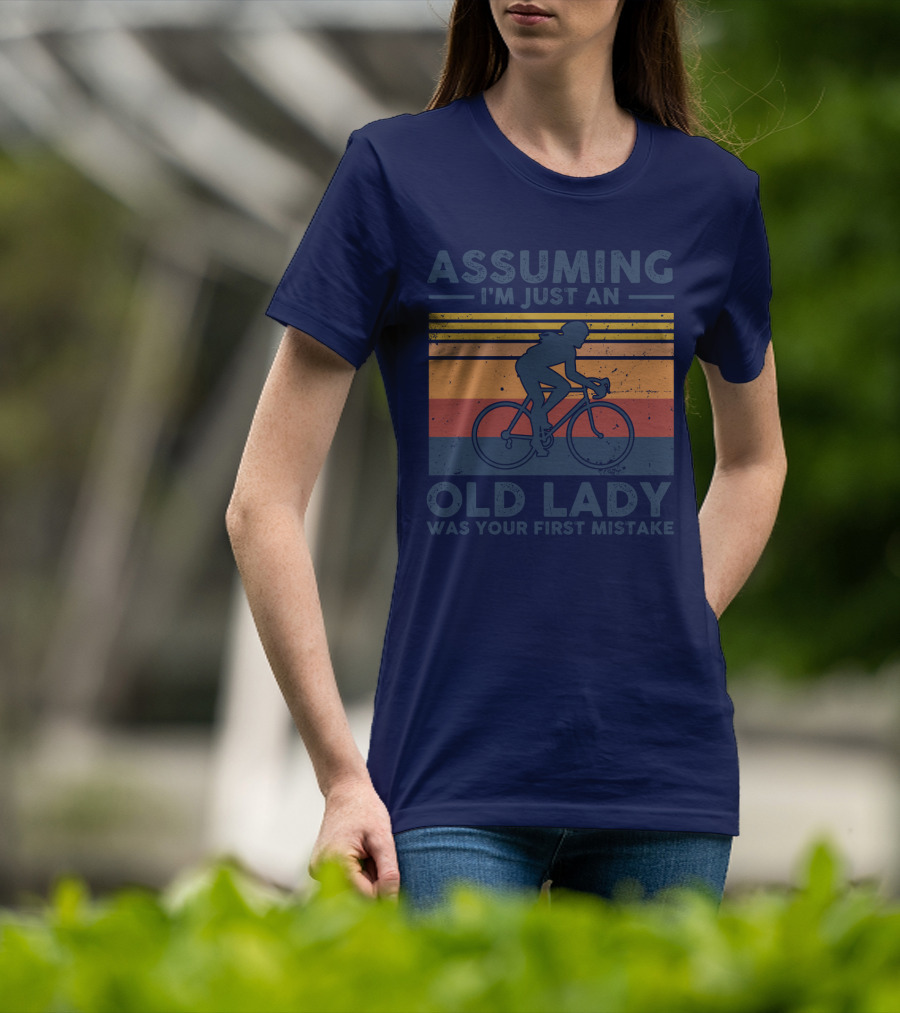 Assuming I'm Just An Old Lady Cycling Was Your First Mistake T-Shirt