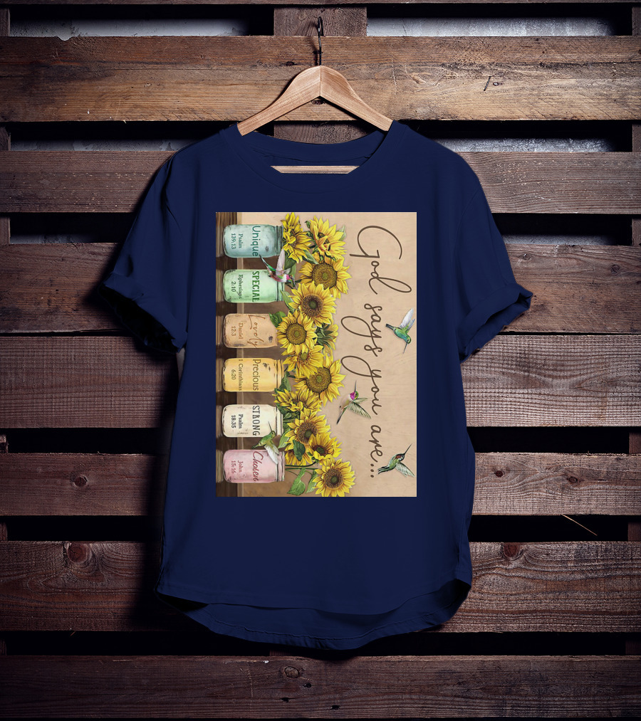 God Says You Are Unique Special Lovely Precious Strong Chosen Sunflower With Bible Verses And Hummingbirds T-Shirt