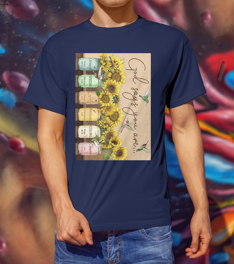 God Says You Are Unique Special Lovely Precious Strong Chosen Sunflower With Bible Verses And Hummingbirds T-Shirt