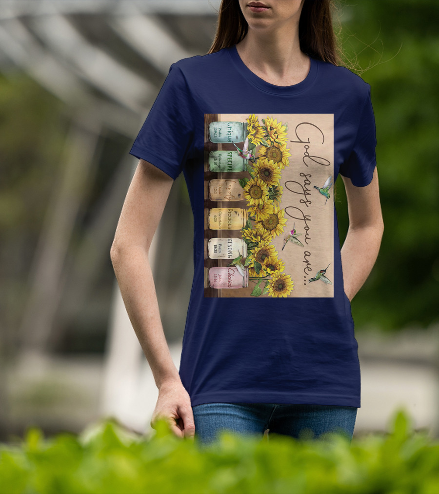 God Says You Are Unique Special Lovely Precious Strong Chosen Sunflower With Bible Verses And Hummingbirds T-Shirt