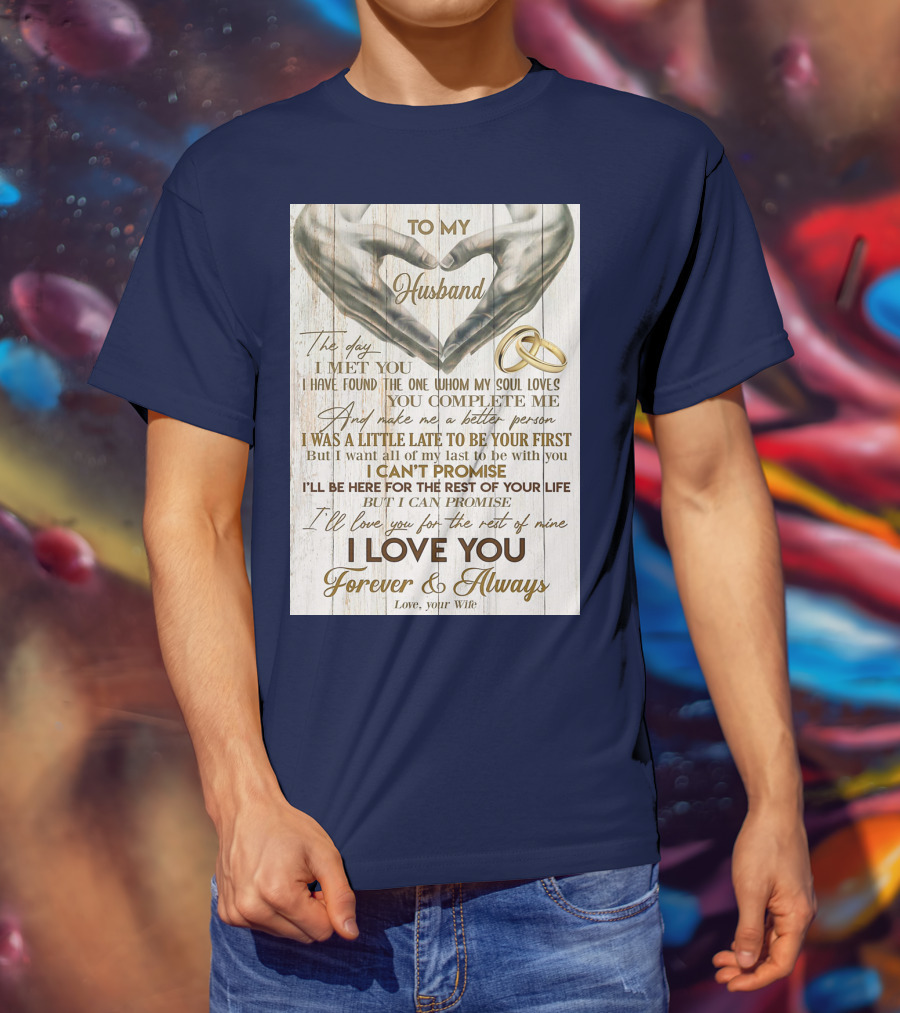 To My Husband The Day I Met You I Have Found The One Whom My Soul Loves You Complete Me Forever And Always Love Your Wife T-Shirt