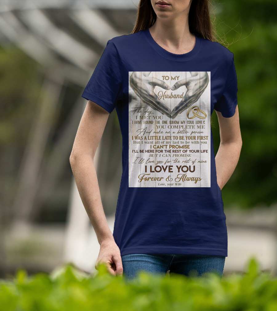 To My Husband The Day I Met You I Have Found The One Whom My Soul Loves You Complete Me Forever And Always Love Your Wife T-Shirt
