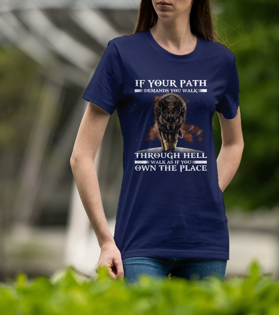 If Your Path Demands You Walk Through Hell Walk As If You Own The Place Wolf T-Shirt