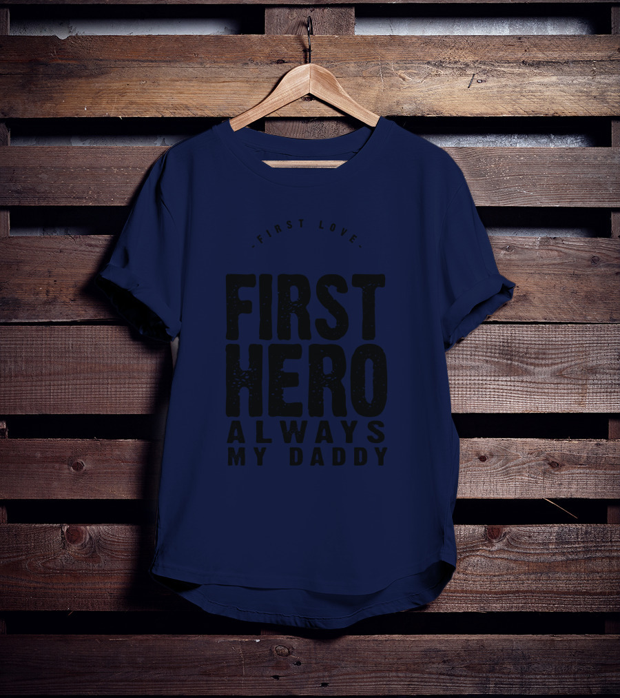 First Love First Hero Always My Daddy T-Shirt