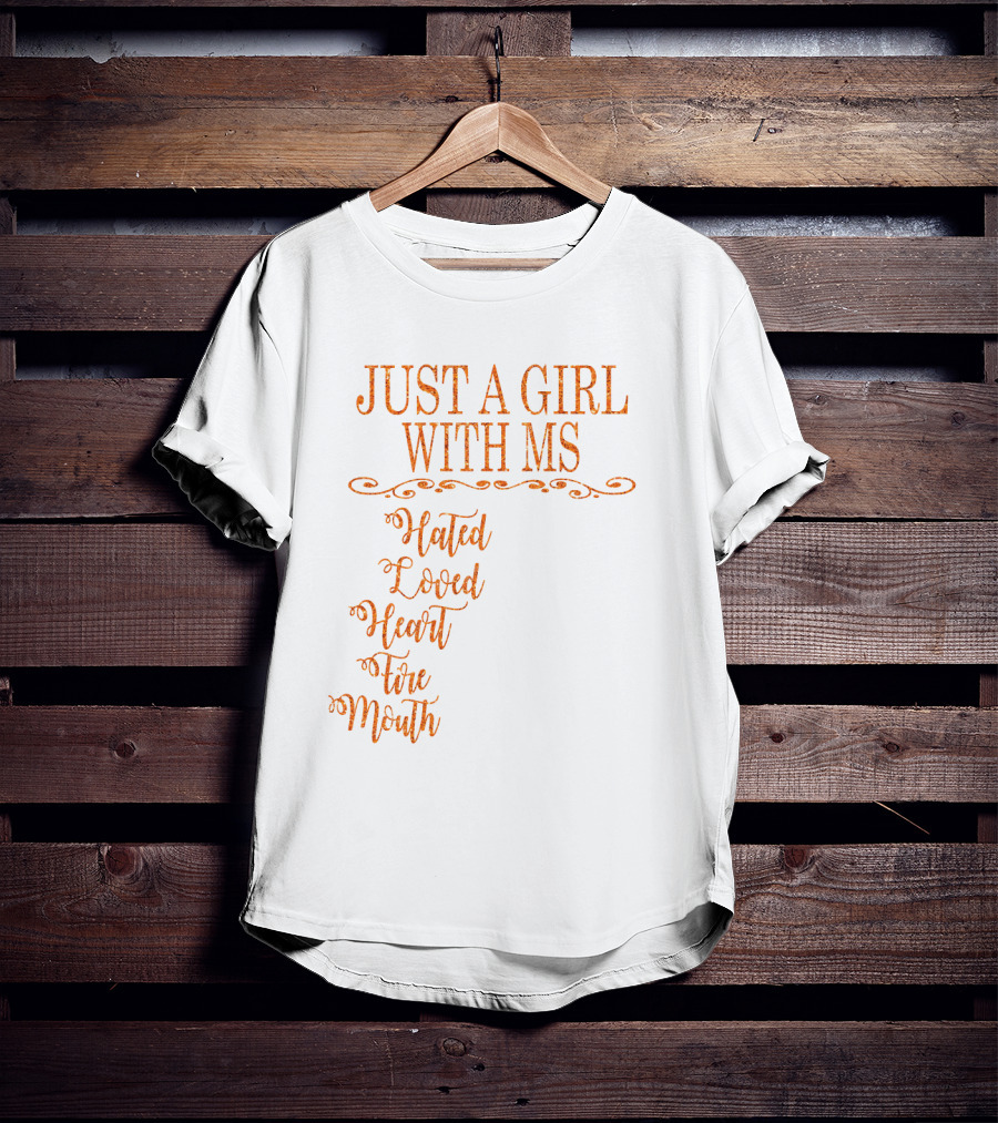 Just A Girl With MS Hated By Many Loved By Plenty Heart On Her Sleeve Fire In Her Soul Mouth She Can't Control T-Shirt