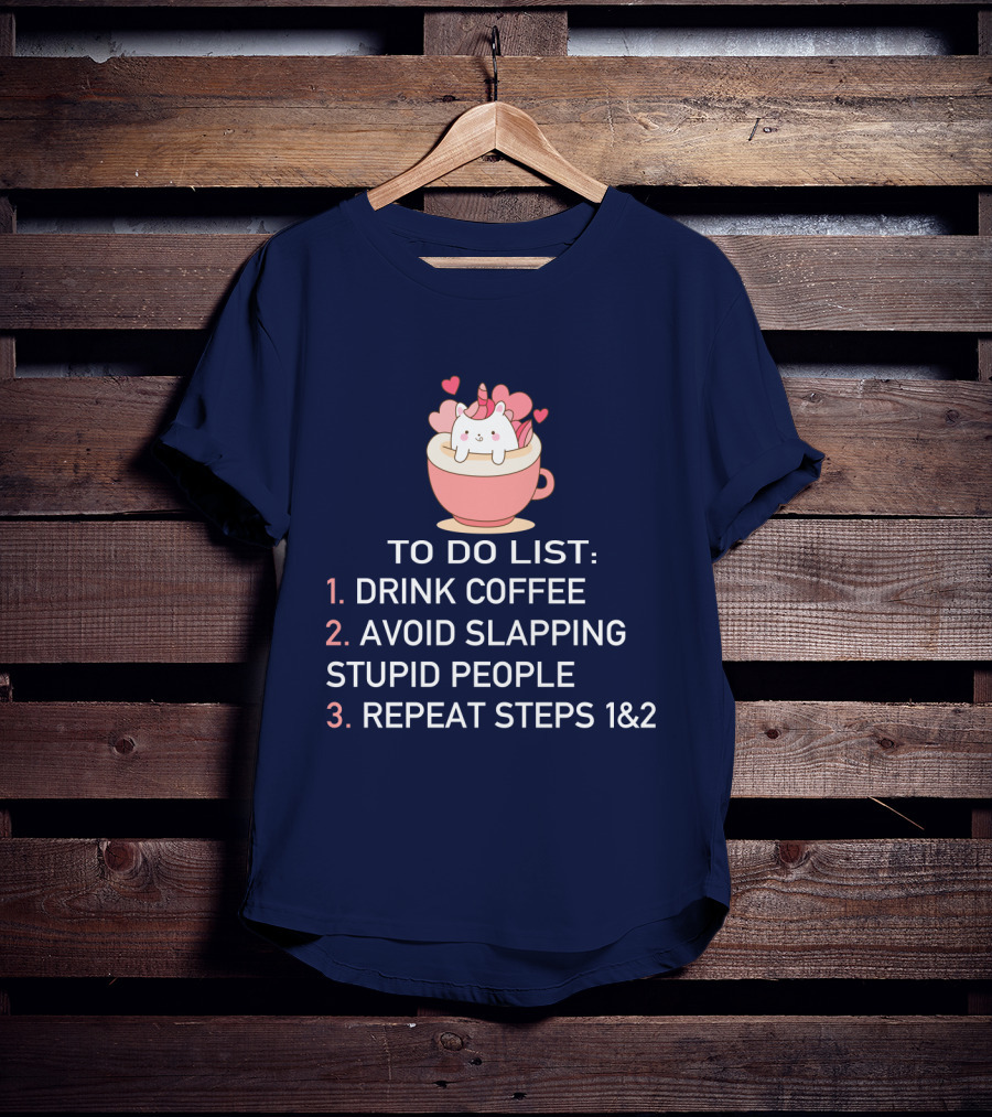 Unicorn To Do List Drink Coffee Avoid Slapping Stupid People Cute Cartoon Hearts T-Shirt