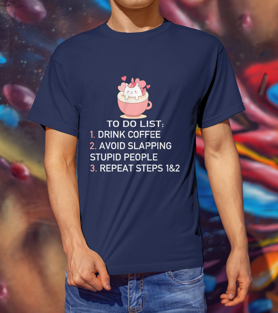 Unicorn To Do List Drink Coffee Avoid Slapping Stupid People Cute Cartoon Hearts T-Shirt