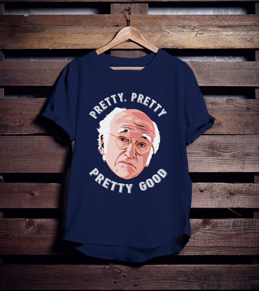 Pretty Pretty Pretty Good Larry David Face T-Shirt