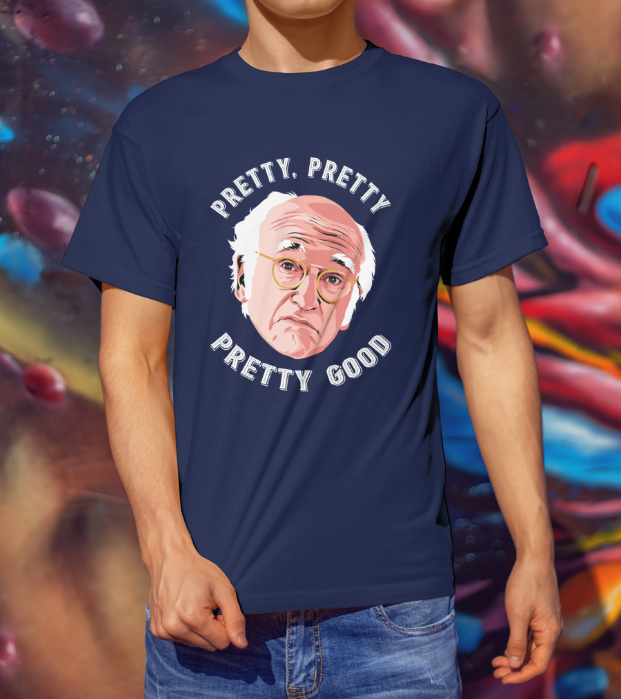 Pretty Pretty Pretty Good Larry David Face T-Shirt
