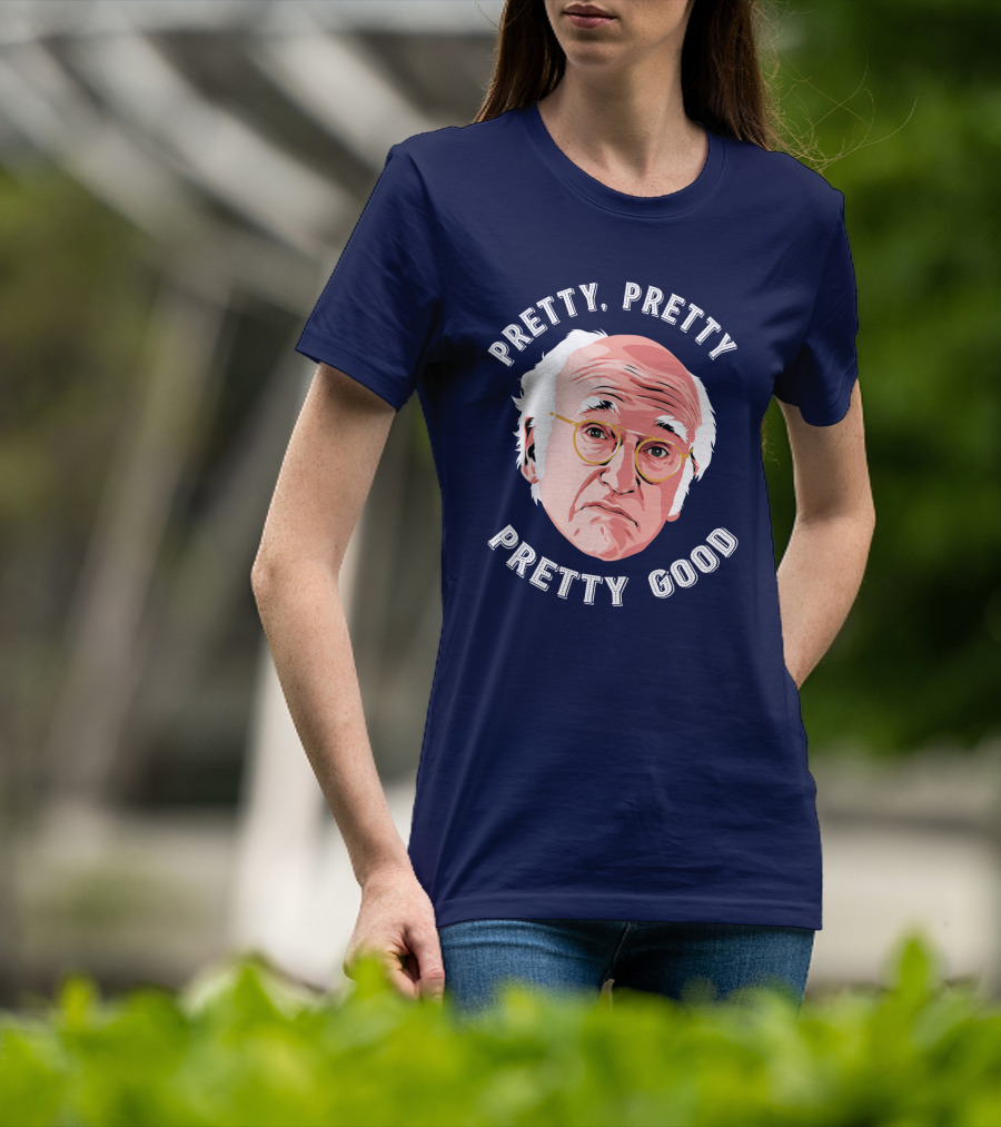 Pretty Pretty Pretty Good Larry David Face T-Shirt