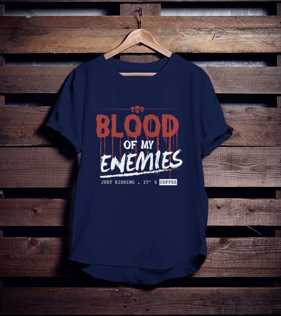 Blood Of My Enemies Just Kidding It's Coffee Skull Drips T-Shirt