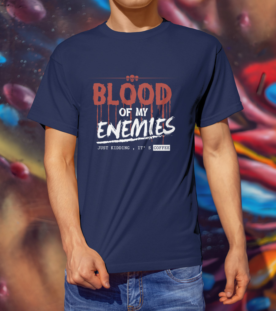 Blood Of My Enemies Just Kidding It's Coffee Skull Drips T-Shirt