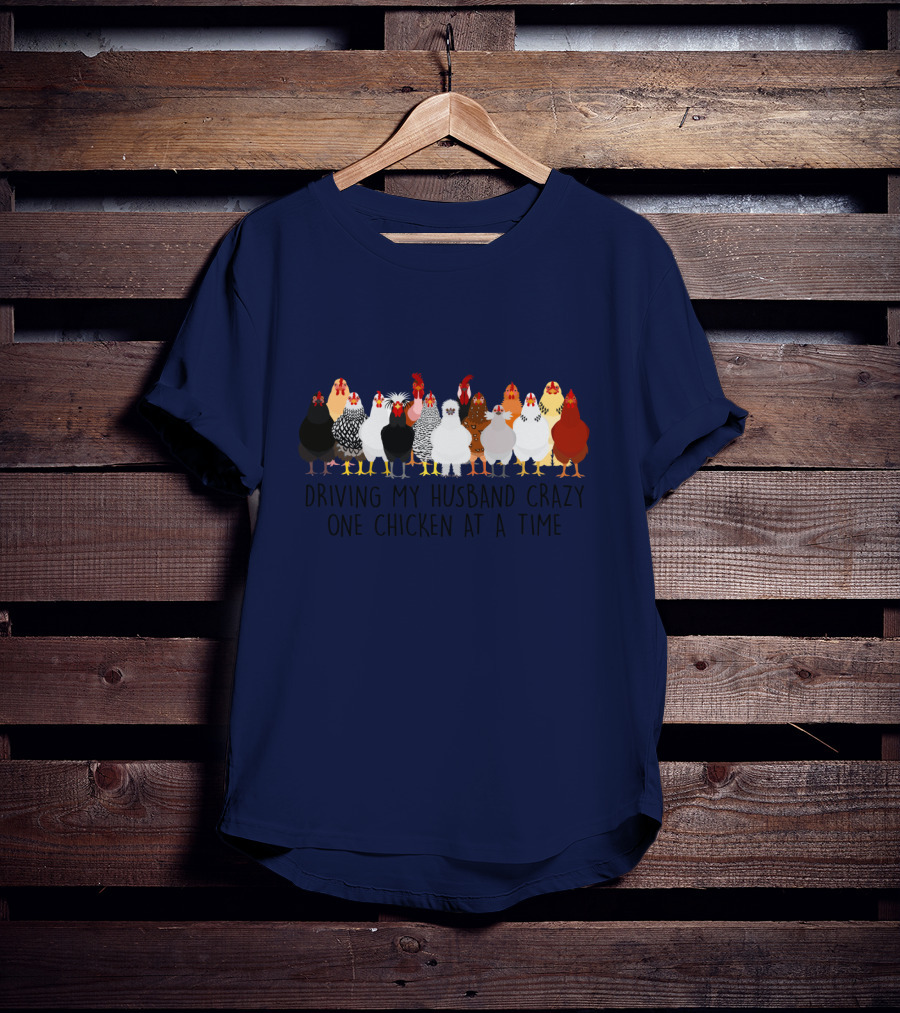 Driving My Husband Crazy With A Colorful Lineup Of Chickens T-Shirt