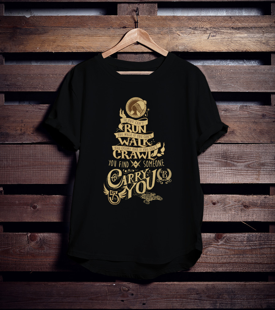 Firefly Serenity If You Can't Run Walk Crawl Find Someone Carry You T-Shirt