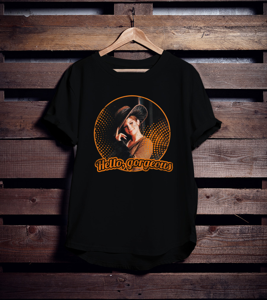 Hello Gorgeous Barbra Streisand T-Shirt