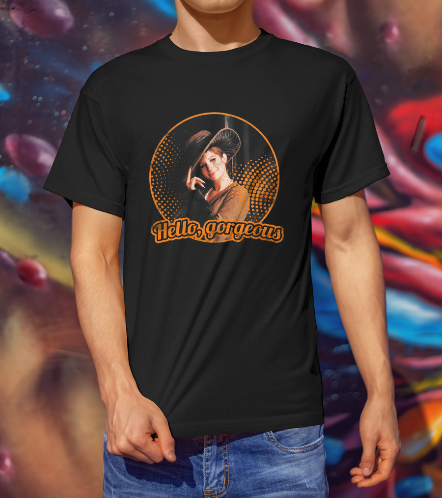 Hello Gorgeous Barbra Streisand T-Shirt